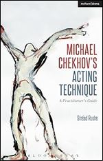 Michael Chekhov s Acting Technique: A Practitioner s Guide (Performance Books)