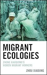 Migrant Ecologies: Zheng Xiaoqiong's Women Migrant Workers (Ecocritical Theory and Practice)