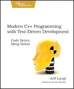 Modern C++ Programming with Test-Driven Development: Code Better, Sleep Better