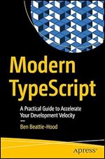 Modern TypeScript: A Practical Guide to Accelerate Your Development Velocity