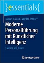 Moderne Personalf hrung mit K nstlicher Intelligenz: Chancen und Risiken (essentials) (German Edition)