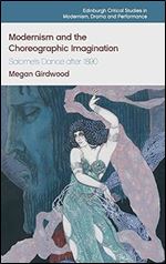 Modernism and the Choreographic Imagination: Salome s Dance after 1890 (Edinburgh Critical Studies in Modernism, Drama and Performance)
