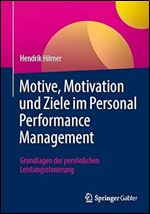 Motive, Motivation und Ziele im Personal Performance Management: Grundlagen der pers nlichen Leistungssteuerung (German Edition)