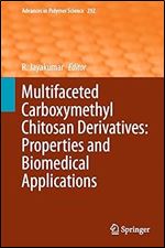 Multifaceted Carboxymethyl Chitosan Derivatives: Properties and Biomedical Applications (Advances in Polymer Science, 292)