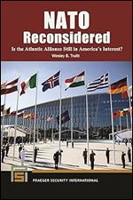 NATO Reconsidered: Is the Atlantic Alliance Still in America's Interest? (Praeger Security International)