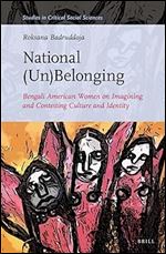 National (un)Belonging: Bengali American Women on Imagining and Contesting Culture and Identity (Studies in Critical Social Sciences, 222)