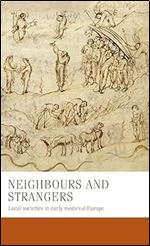 Neighbours and strangers: Local societies in early medieval Europe (Manchester Medieval Studies, 24)