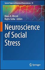 Neuroscience of Social Stress (Current Topics in Behavioral Neurosciences, 54)