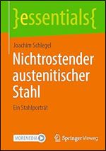 Nichtrostender austenitischer Stahl: Ein Stahlportr t (essentials) (German Edition)