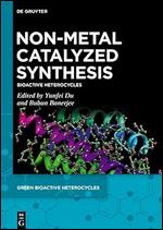 Non-Metal Catalyzed Synthesis: Bioactive Heterocycles (Green Bioactive Heterocycles Book 3)