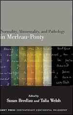Normality, Abnormality, and Pathology in Merleau-Ponty (SUNY in Contemporary Continental Philosophy)