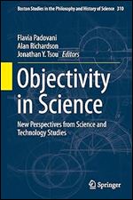 Objectivity in Science: New Perspectives from Science and Technology Studies (Boston Studies in the Philosophy and History of Science, 310)