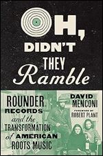 Oh, Didn't They Ramble: Rounder Records and the Transformation of American Roots Music