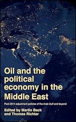 Oil and the political economy in the Middle East: Post-2014 adjustment policies of the Arab Gulf and beyond