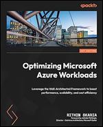 Optimizing Microsoft Azure Workloads: Leverage the Well-Architected Framework to boost performance, scalability, and cost efficiency