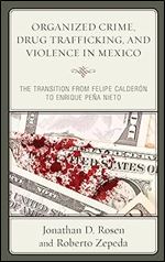 Organized Crime, Drug Trafficking, and Violence in Mexico: The Transition from Felipe Calder n to Enrique Pe a Nieto (Security in the Americas in the Twenty-First Century)