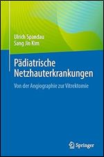 P diatrische Netzhauterkrankungen: Von der Angiographie zur Vitrektomie (German Edition)