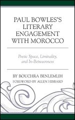 Paul Bowles's Literary Engagement with Morocco: Poetic Space, Liminality, and In-Betweenness