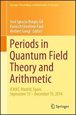 Periods in Quantum Field Theory and Arithmetic: ICMAT, Madrid, Spain, September 15  December 19, 2014 (Springer Proceedings in Mathematics & Statistics, 314)