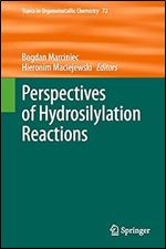 Perspectives of Hydrosilylation Reactions (Topics in Organometallic Chemistry, 72)