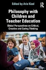 Philosophy with Children and Teacher Education: Global Perspectives on Critical, Creative and Caring Thinking