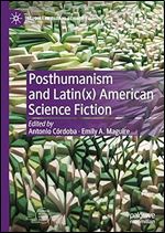 Posthumanism and Latin(x) American Science Fiction (Studies in Global Science Fiction)