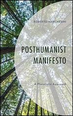 Posthumanist Manifesto: A Pluralistic Approach (Posthumanities and Citizenship Futures)