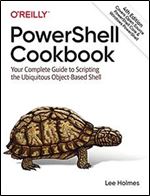 PowerShell Cookbook: Your Complete Guide to Scripting the Ubiquitous Object-Based Shell Ed 4