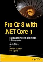 Pro C# 8 with .NET Core 3: Foundational Principles and Practices in Programming Ed 9
