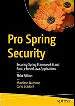 Pro Spring Security: Securing Spring Framework 6 and Boot 3-based Java Applications Ed 3