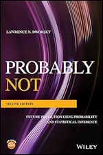 Probably Not: Future Prediction Using Probability and Statistical Inference Ed 2