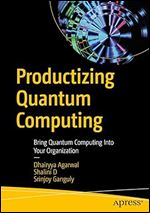Productizing Quantum Computing: Bring Quantum Computing Into Your Organization