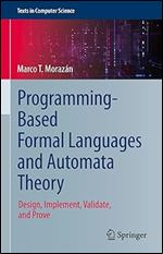 Programming-Based Formal Languages and Automata Theory: Design, Implement, Validate, and Prove (Texts in Computer Science)