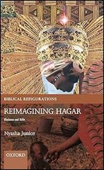 REIMAGINING HAGAR BIBR C: Blackness and Bible (Biblical Refigurations)