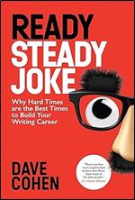 Ready Steady, Joke!: Why Hard Times are the Best Times to Build Your Writing Career
