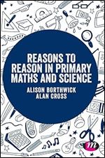 Reasons to Reason in Primary Maths and Science