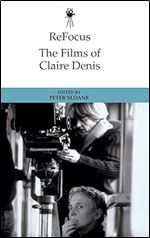 Refocus: the Films of Claire Denis (ReFocus: The International Directors Series)