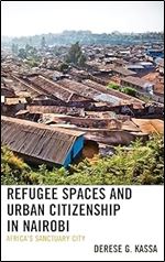 Refugee Spaces and Urban Citizenship in Nairobi: Africa s Sanctuary City