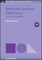 Relativistic Quantum Field Theory, Volume 1: Canonical Formalism (Iop Concise Physics)