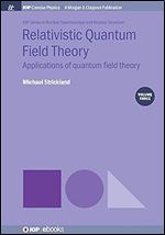 Relativistic Quantum Field Theory, Volume 3: Applications of Quantum Field Theory (Iop Concise Physics)