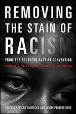 Removing the Stain of Racism from the Southern Baptist Convention: Diverse African American and White Perspectives