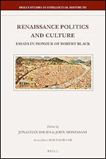 Renaissance Politics and Culture: Essays in Honour of Robert Black: 331 (Brill's Studies in Intellectual History)