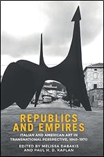 Republics and empires: Italian and American art in transnational perspective, 1840-1970