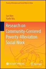 Research on Community-Centered Poverty-Alleviation Social Work (Poverty-Alleviation and Social Work in China)