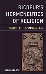 Ricoeur's Hermeneutics of Religion: Rebirth of the Capable Self (Studies in the Thought of Paul Ricoeur)