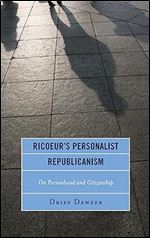 Ricoeur's Personalist Republicanism: Personhood and Citizenship (Studies in the Thought of Paul Ricoeur)
