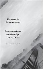 Romantic Immanence: Interventions in Alterity, 1780-1840 (SUNY in Studies in the Long Nineteenth Century)