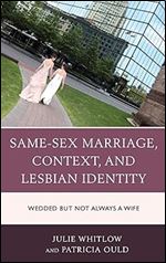 Same-Sex Marriage, Context, and Lesbian Identity: Wedded but Not Always a Wife