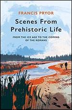 Scenes From Prehistoric Life: From the Ice Age to the Coming of the Romans