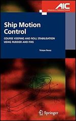 Ship Motion Control: Course Keeping and Roll Stabilisation Using Rudder and Fins (Advances in Industrial Control)